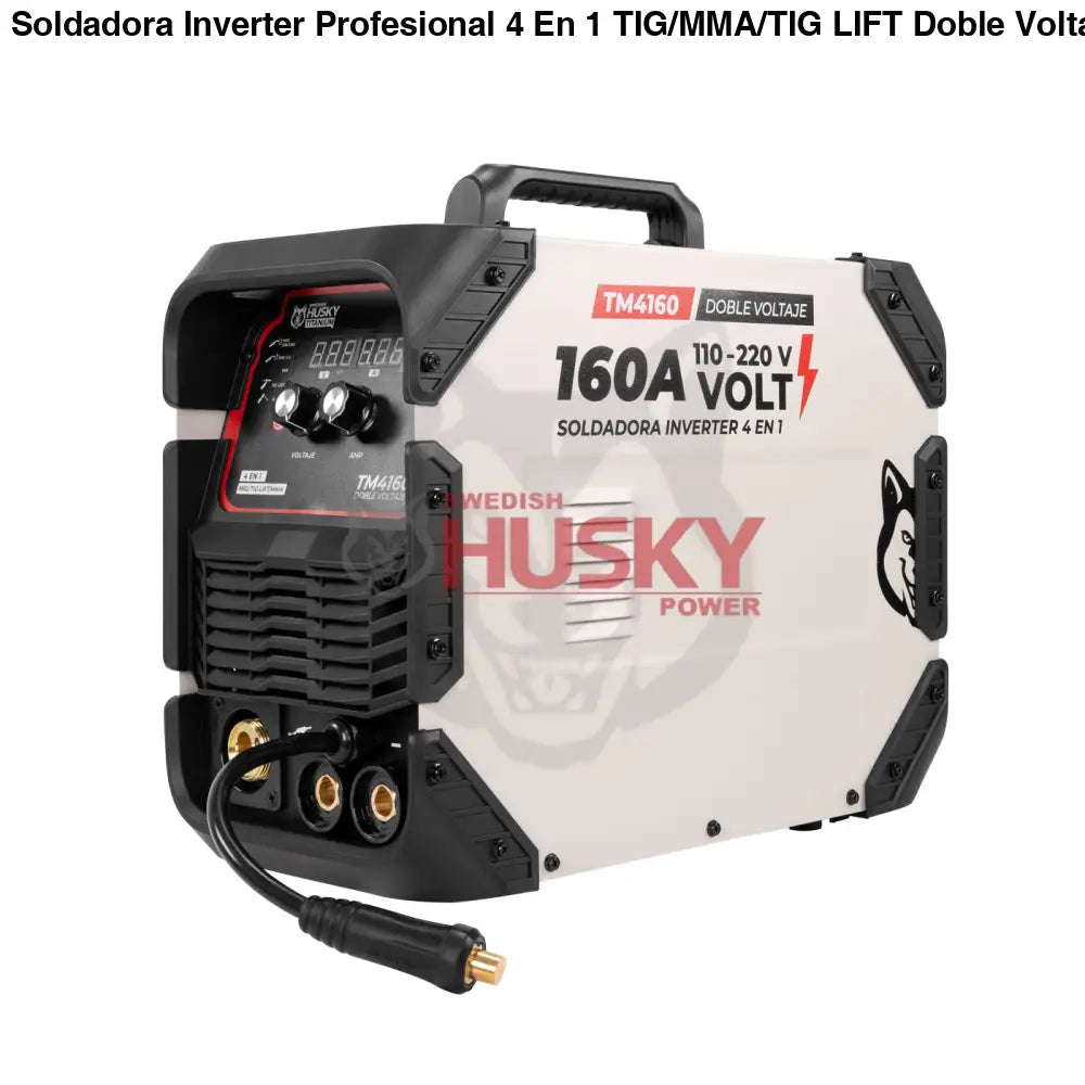 Soldadora Inverter Profesional 4 En 1 TIG/MMA/TIG LIFT Doble Voltaje 120A/160A 110v/220v SWEDISH HUSKY TITANIUM TM4160