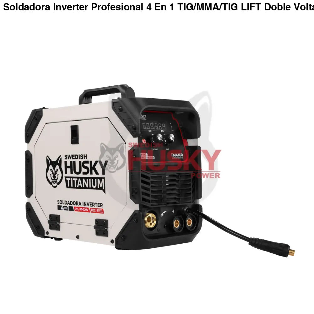Soldadora Inverter Profesional 4 En 1 TIG/MMA/TIG LIFT Doble Voltaje 120A/160A 110v/220v SWEDISH HUSKY TITANIUM TM4160