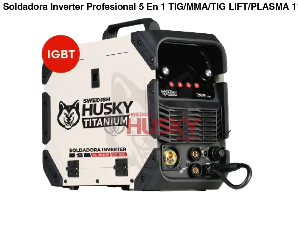 Soldadora Inverter Profesional 5 En 1 TIG/MMA/TIG LIFT/PLASMA 110v/220v SWEDISH HUSKY TITANIUM TM5180