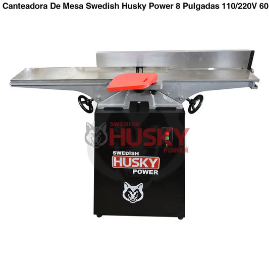Canteadora De Mesa Swedish Husky Power 8 Pulgadas 110/220V 60HZ 2 HP HKC208