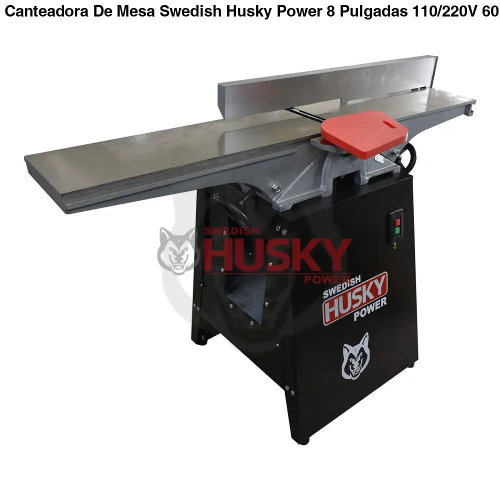 Canteadora De Mesa Swedish Husky Power 8 Pulgadas 110/220V 60HZ 2 HP HKC208